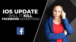 How iOS update will impact Facebook Advertising. Will it kill Facebook Ads or is there a solution