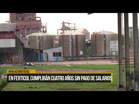 En ferticol cumpliran 4 años sin pago de salarios