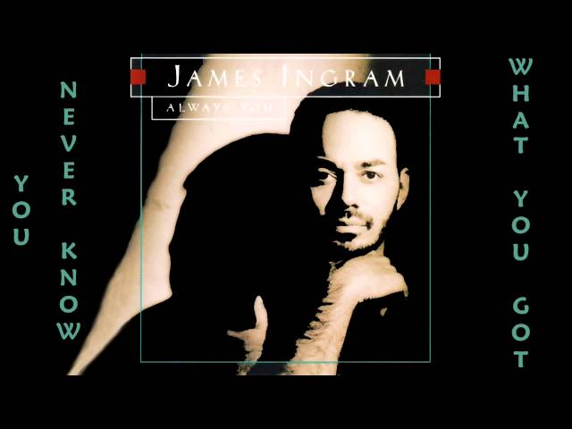 James Ingram - You Never Know What You Got