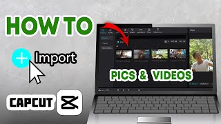 How to Import Pictures & Videos in CapCut Desktop (Windows & Mac)