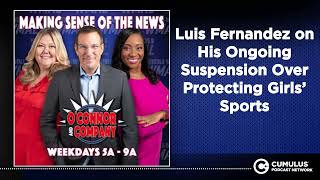 Luis Fernandez on His Ongoing Suspension Over Protecting Girls’ Sports | O'Connor & Company
