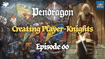 Creating Player-Knights | Pendragon