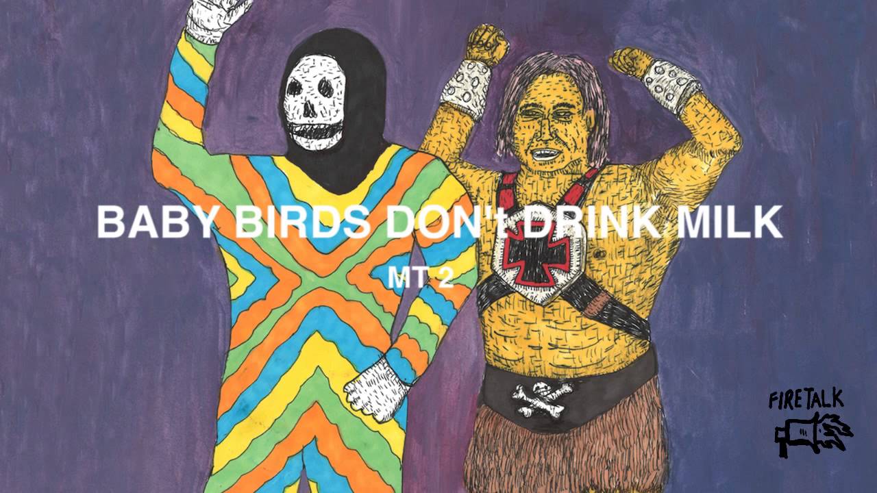 Baby Birds Don't Drink Milk -  MT 2 (Official Audio)
