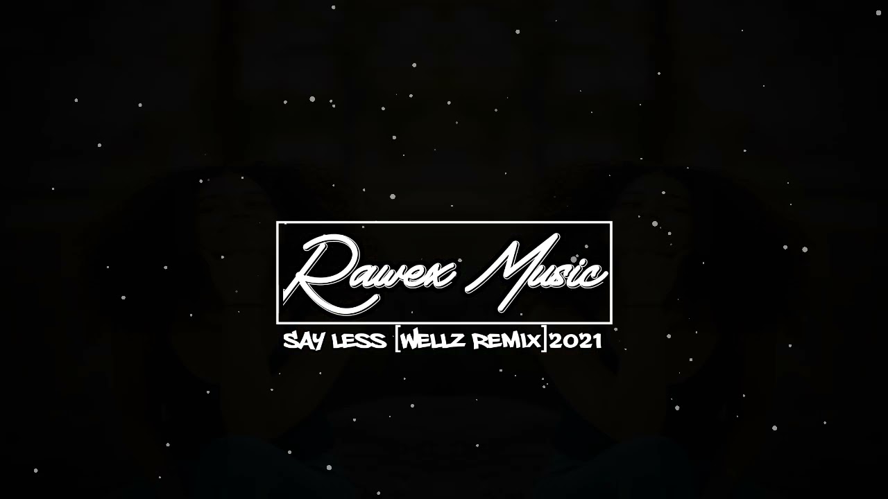 Say Less [Wellz Remix] 2021 Terbaru