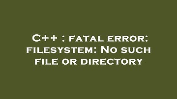 C++ : fatal error: filesystem: No such file or directory
