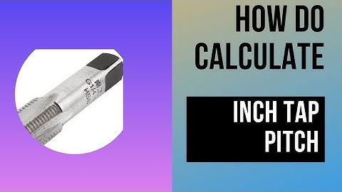 HOW DO CALCUTE INCH TAP PITCH /TPI/BSP/UNC /UNF@MathsandTechnology34