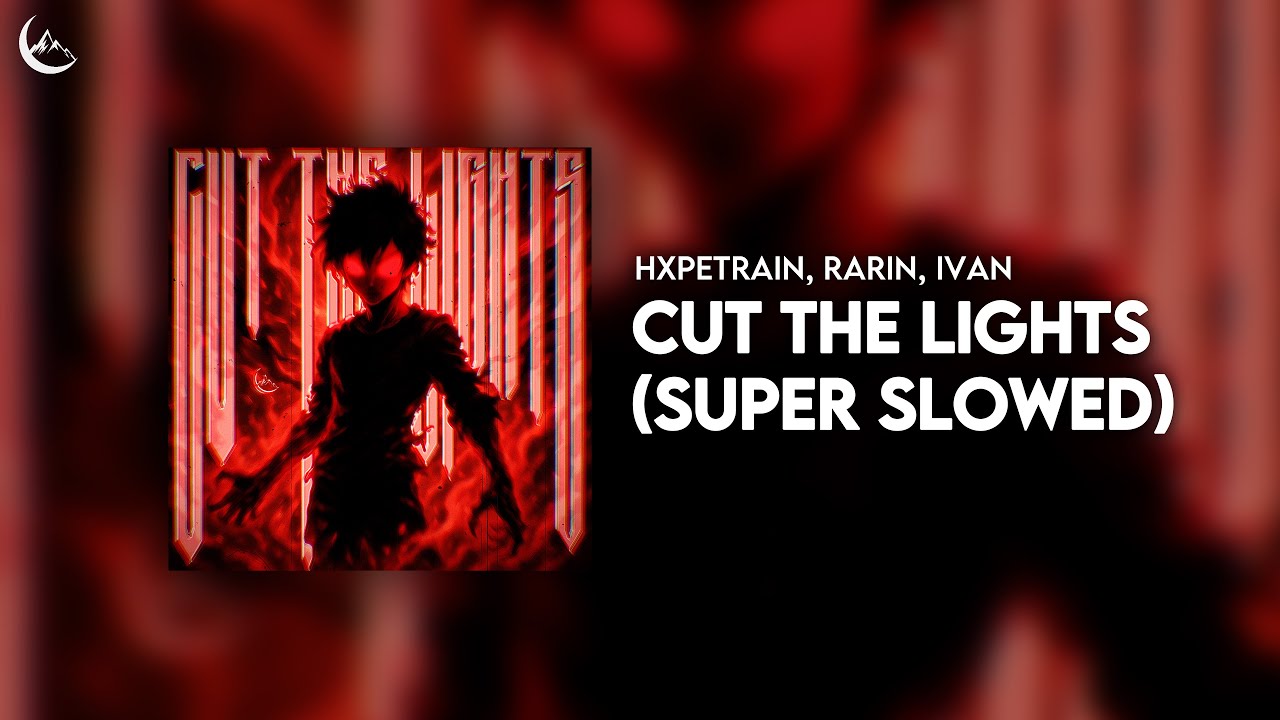 HXPETRAIN, Rarin, IVAN - Cut The Lights (Super Slowed)