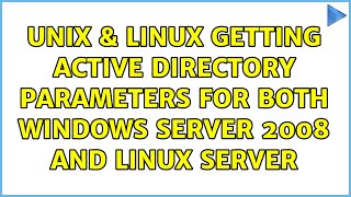 Unix & Linux: Getting Active Directory parameters for both: Windows Server 2008 and Linux Server