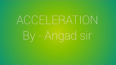 Physics class 9th...Chapter -1(MOTION) Acceleration.....most important..by -Angad sir