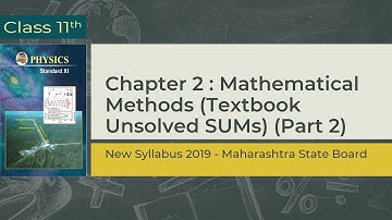 Class 11th Physics | Chp 2: Mathematical Methods | Textbook unsolved SUMs -Part 2 | Maha Board | PHQ