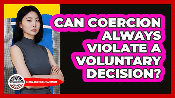 Can Coercion Always Violate A Voluntary Decision?