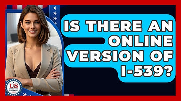 Is There An Online Version Of I-539? - US Citizenship Immigration Guide