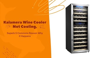 Kalamera Wine Cooler Not Cooling, Superb 5 Commons Reason Why It Happens