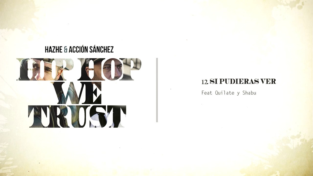 HAZHE & ACCIÓN SÁNCHEZ - Si pudieras ver - Feat Quilate y Shabu one shant