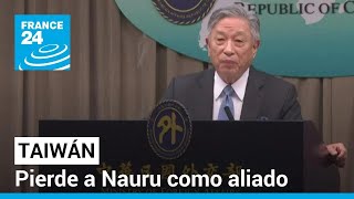 Gobierno de Taiwán corta relaciones con la República de Nauru • FRANCE 24 Español