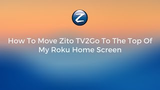 How To Move Zito TV2Go To The Top Of My Roku Home Screen screenshot 5