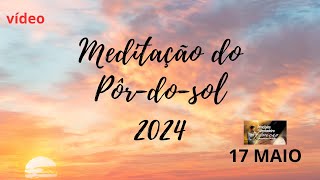 MEDITAÇÃO DO PÔR DO SOL 2024-VÍDEO-17 MAIO [POR KLAUDINE MILANI]