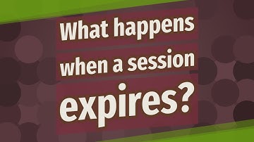 What happens when a session expires?