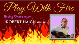 Play With Fire - Rolling Stones cover. Performed by Robert Haigh