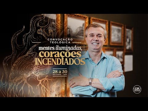 Convocação Teológica: Mentes Iluminadas, Corações Incendiados