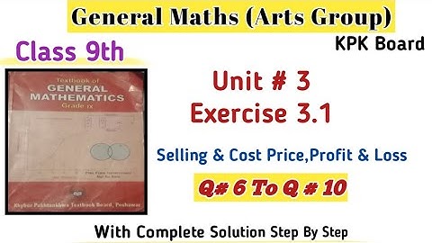 General Maths Class 9th Exercise 3.1|9th Maths Unit 3 Kpk Board|How to Find C.P, SP, Loss & Profit?