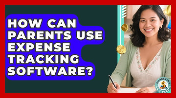 How Can Parents Use Expense Tracking Software? - Budgeting as a Parent