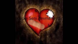 Keşke Seni Sevmeseydim