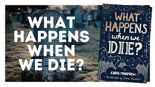 What Happens When We Die?