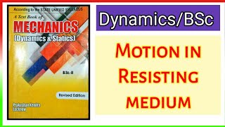 Dynamics | Motion in Resisting medium | Bsc mathematics second year | Mechanics