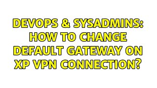 Celebrity DevOps & SysAdmins: How to change default gateway on XP VPN connection? Wealth