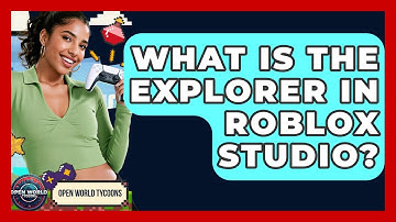What Is The Explorer In Roblox Studio? - Open World Tycoons
