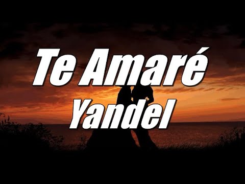 Te Amaré ❤️ – Yandel (LETRA) 2020