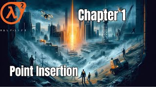 HALF LIFE 2 | Chapter 1: Point Insertion