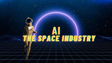 How AI Is Revolutionizing The Space Industry