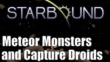 Starbound: Custom Monsters - Meteor Monsters and Capture Droids