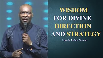 Wisdom for divine direction and strategy || Apostle Joshua Selman