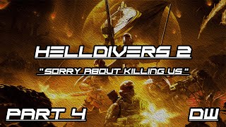 DW: Helldivers 2 - Sorry About Killing Us - Part 4