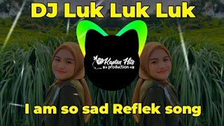 DJ Luk Luk Luk | I am so sad Reflek song Ikky Pahlevi ft Asep