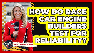 How Do Race Car Engine Builders Test For Reliability? - Pit Stop Chronicles