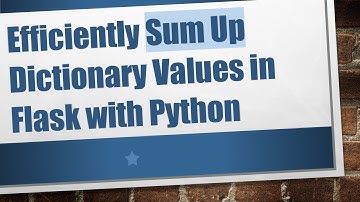 Efficiently Sum Up Dictionary Values in Flask with Python