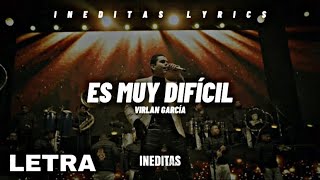 Virlan García- Es Muy Difícil (Letra\/Lyrics) 2023