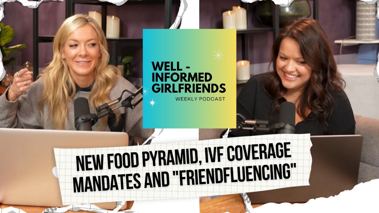 New Food Pyramid, IVF Coverage Mandates and "Friendfluencing"