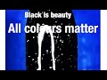 Black is beauty . All Colours Matter