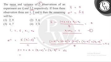 The mean and variance of 5 observations of an experiment are 4 and 5.2 respectively. If from the....