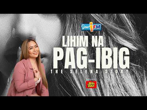 Dear iFM | LIHIM NA PAG-IBIG - THE SELENA STORY