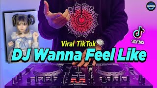 DJ WANNA FEEL LIKE TIKTOK VIRAL REMIX FULL BASS 2022