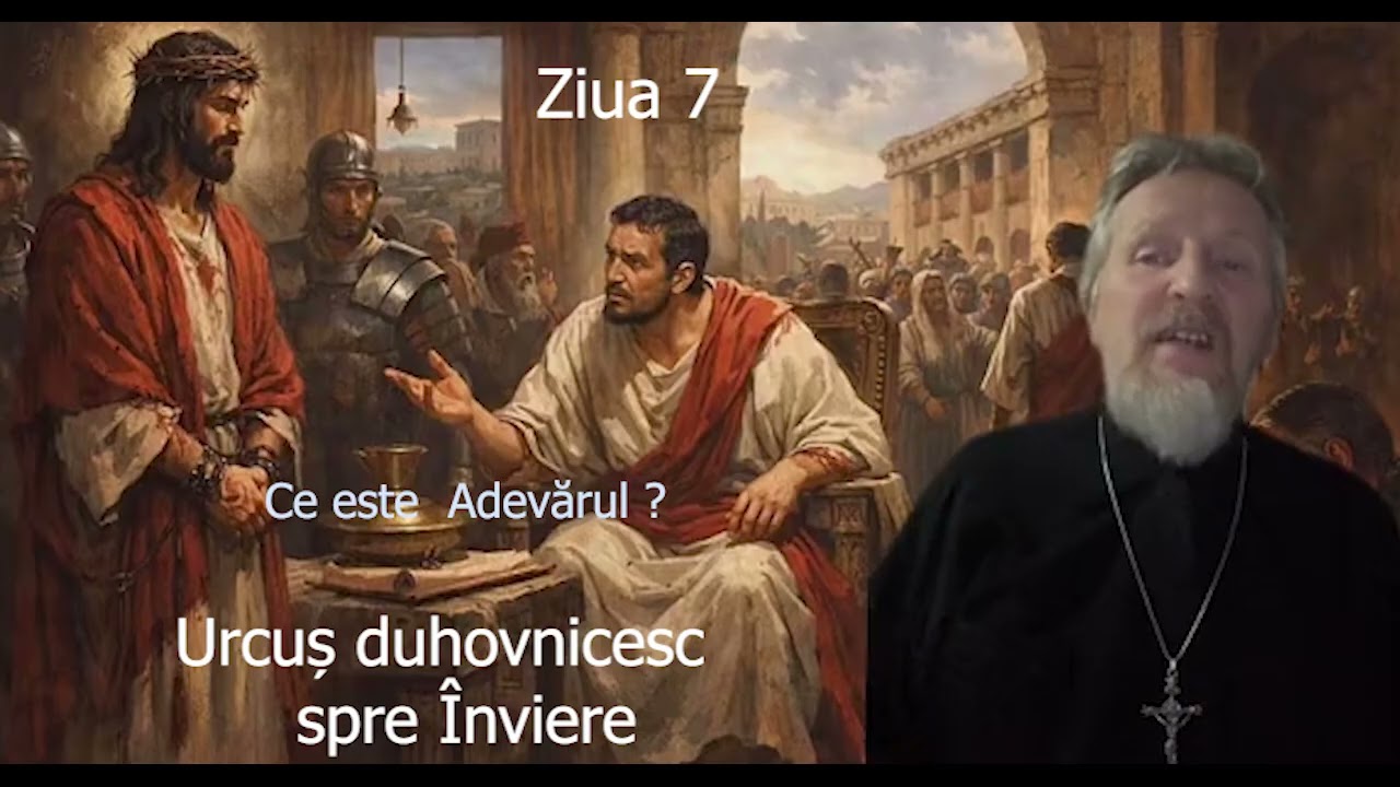 Postul Mare - Ziua 7 - Urcus duhovnicesc spre Inviere - slujitor Dani
