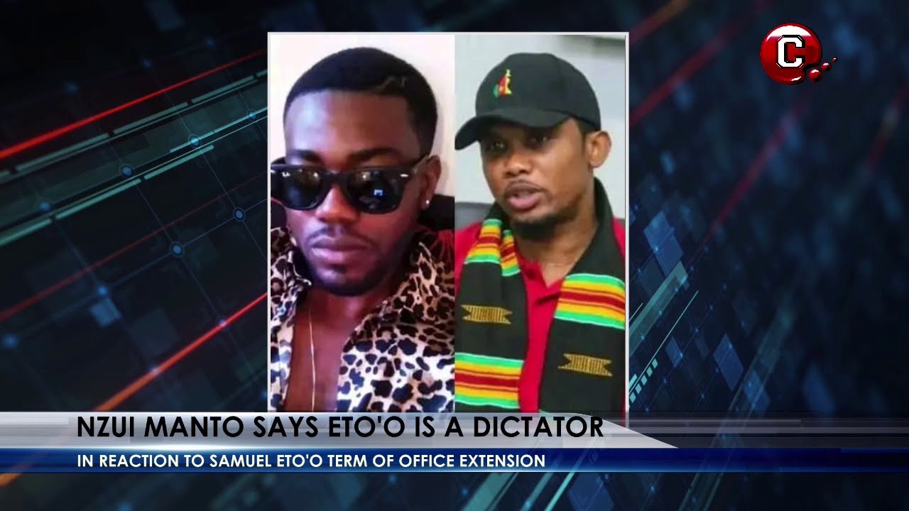 Why Nzui Manto Thinks Samuel Eto'o is a Typical African Dictator