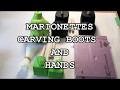How to Build a Marionette, Carving Boots and Hands