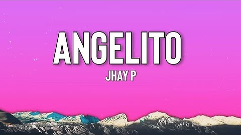 Angelito - Jhay P (Letra/Lyrics)